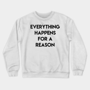 Everything happens for a reason Crewneck Sweatshirt